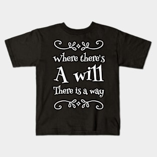 Where there's a will there is a way Kids T-Shirt